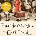 Far from the East End: The Moving Story of an Evacuee&#039;s Survival and Search for Home