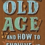 Old Age and How to Survive it