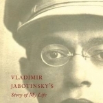 Vladimir Jabotinsky&#039;s Story of My Life