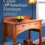Classic American Furniture: 20 Elegant Shaker and Arts &amp; Crafts Projects
