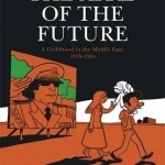 The Arab of the Future: Volume 1: A Childhood in the Middle East, 1978-1984 - A Graphic Memoir