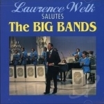 Salutes the Big Bands by Lawrence Welk