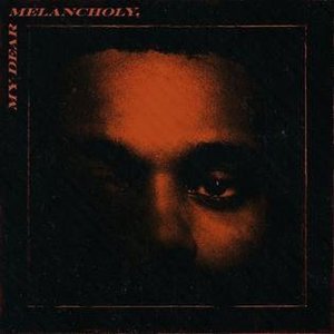 My Dear, Melancholy by The Weeknd