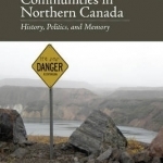 Mining and Communities in Northern Canada: History, Politics, and Memory