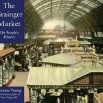 The Grainger Market: A People&#039;s History