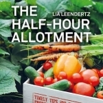 RHS Half Hour Allotment: Extraordinary Crops from Every Day Efforts