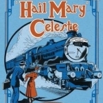 The Case of the &#039;Hail Mary&#039; Celeste: The Case Files of Jack Wenlock, Railway Detective