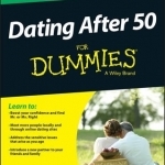 Dating After 50 For Dummies(R)