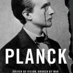 Planck: Driven by Vision, Broken by War