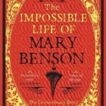 The Impossible Life of Mary Benson: The Extraordinary Story of a Victorian Wife