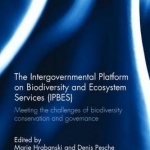 The Intergovernmental Platform on Biodiversity and Ecosystem Services (IPBES): Meeting the Challenge of Biodiversity Conservation and Governance