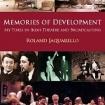 Memories of Development: My Time in Irish Theatre and Broadcasting