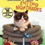 Grumpy Cat&#039;s Knitting Nightmares: More Than 15 Miserable Projects for You and Your Friends