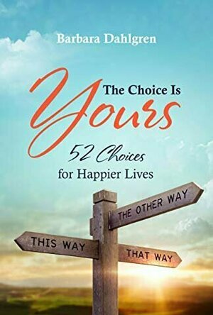 The Choice Is Yours: 52 Choices for Happier Lives