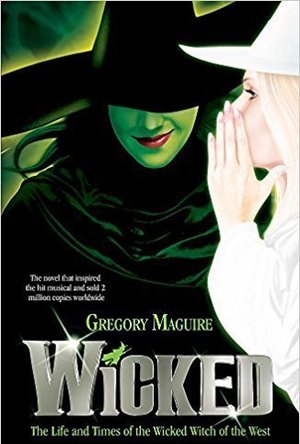Wicked: The Life and Times of the Wicked Witch of the West (The Wicked Years, #1)