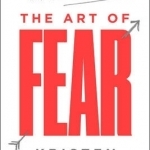 The Art of Fear: Why Conquering Fear Won&#039;t Work and What to Do Instead