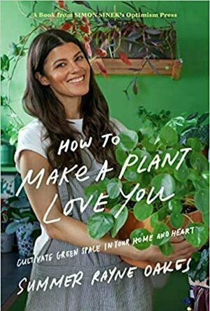 How to Make a Plant Love You: Cultivate Your Personal Green Space