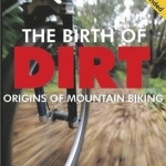 The Birth of Dirt: Origins of Mountain Biking