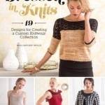 Dressed in Knits: 19 Designs for Creating a Custom Knitwear Collection