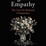 Against Empathy: The Case for Rational Compassion