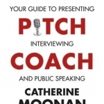 The Pitch Coach: Your Guide to Presenting, Interviewing and Public Speaking