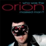 Who Was That Masked Man? by Orion