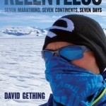 Relentless: Seven Marathons, Seven Continents, Seven Days