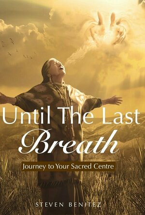 Until the Last Breath: Journey to Your Sacred Centre