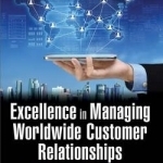 Excellence in Managing Worldwide Customer Relationships