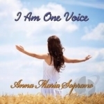 I Am One Voice by Anna Maria Soprano