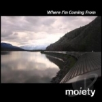 Where I&#039;m Coming From by Moiety