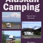 Traveler&#039;s Guide to Alaskan Camping: Alaskan and Yukon Camping with RV or Tent