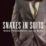 Snakes in Suits: When Psychopaths Go to Work