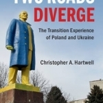 Two Roads Diverge: The Transition Experience of Poland and Ukraine