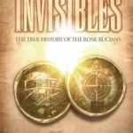 Invisibles: The True History of the Rosicrucians