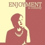 Enjoyment: A Comedy
