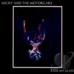 Raise My Glass by Micky &amp; The Motorcars