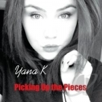 Picking Up the Pieces - Single by Yana K