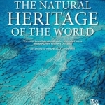 The Natural Heritage of the World: The Most Beautiful National Parks, Protected Areas and Biosphere Reserves