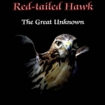The Red-Tailed Hawk: The Great Unknown