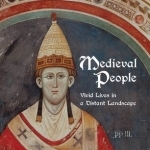 Medieval People: Vivid Lives in a Distant Landscape - from Charlemagne to Piero Della Francesca