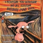 I Scream, You Scream, We All Scream Because Puns Suck: A Pearls Before Swine Collection