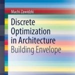 Applications of Discrete Optimization in Architecture: Building Envelope: 2016