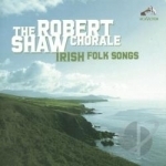 Irish Folk Songs by Robert Shaw Chorale