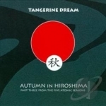Autumn In Hiroshima: Part Three From The Five Atomic Seasons by Tangerine Dream