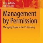 Management by Permission: Managing People in the 21st Century: 2016
