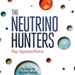 The Neutrino Hunters: The Chase for the Ghost Particle and the Secrets of the Universe