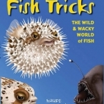 Fish Tricks: The Wild and Wacky World of Fish