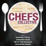 Chefs Collective: Recipes, Tips and Secrets from 50 of the World&#039;s Greatest Chefs