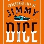 The Fractured Life of Jimmy Dice